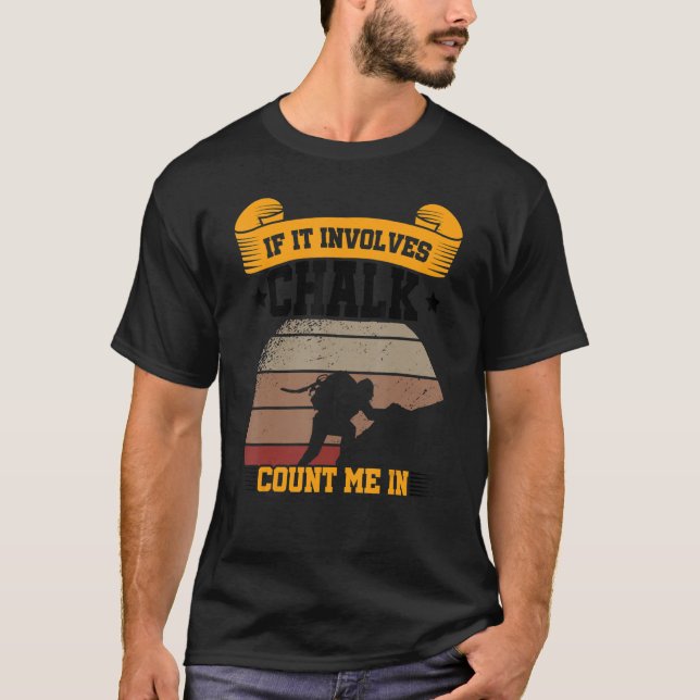 If It Involves Chalk Count Me In Climbing Boulderi T-Shirt (Front)
