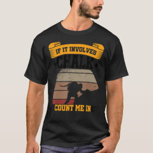 If It Involves Chalk Count Me In Climbing Boulderi T-Shirt