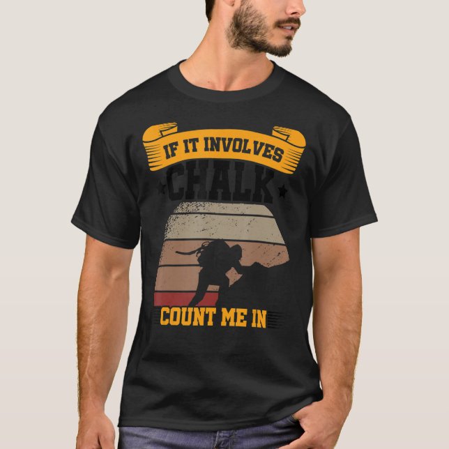 If It Involves Chalk Count Me In Climbing Boulderi T-Shirt (Front)