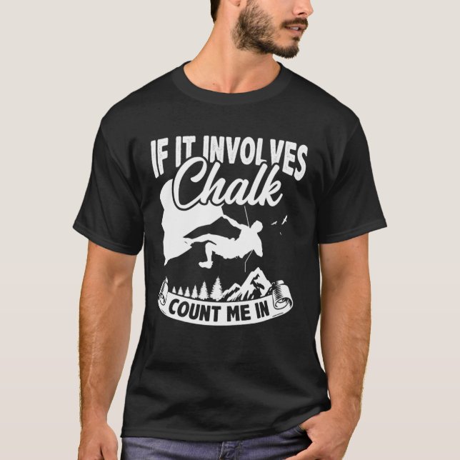 If It Involves Chalk Count Me In Climbing Boulderi T-Shirt (Front)
