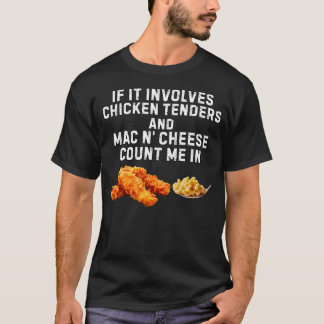 If It Involves Chicken Tenders And Mac N' Cheese T-Shirt