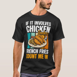 If It Involves Chicken Tenders French Fries Count  T-Shirt