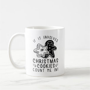 If It Involves Christmas Cookies Count Me In Coffee Mug