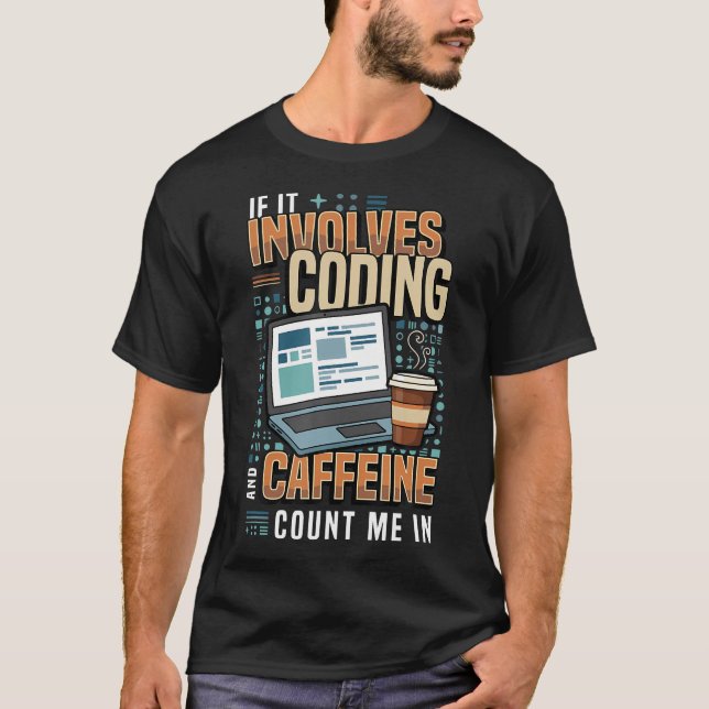 If It Involves Coding And Caffeine Funny T-Shirt (Front)