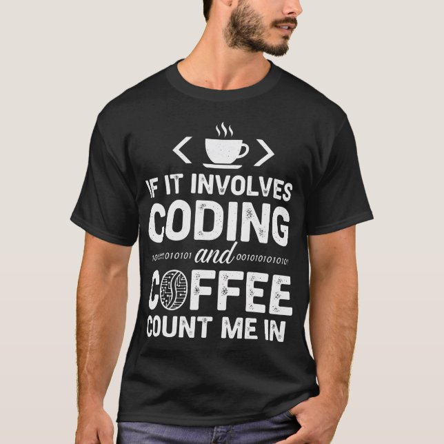 If It Involves Coding And Coffee Count Me In T-Shirt (Front)