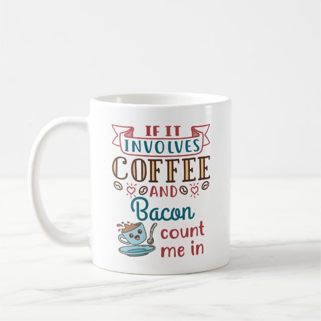 If It Involves Coffee and Bacon Count Me In Coffee Mug (Left)