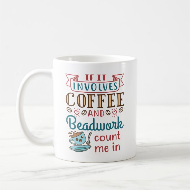 If It Involves Coffee and Beadwork Count Me In Mug (Left)