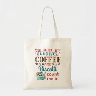 If It Involves Coffee and Biscotti Count Me In Tote Bag