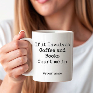 If it Involves Coffee and Books Count me in funny Mug