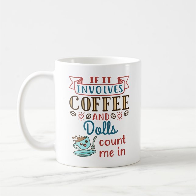 If It Involves Coffee and Dolls Count Me In Mug (Left)
