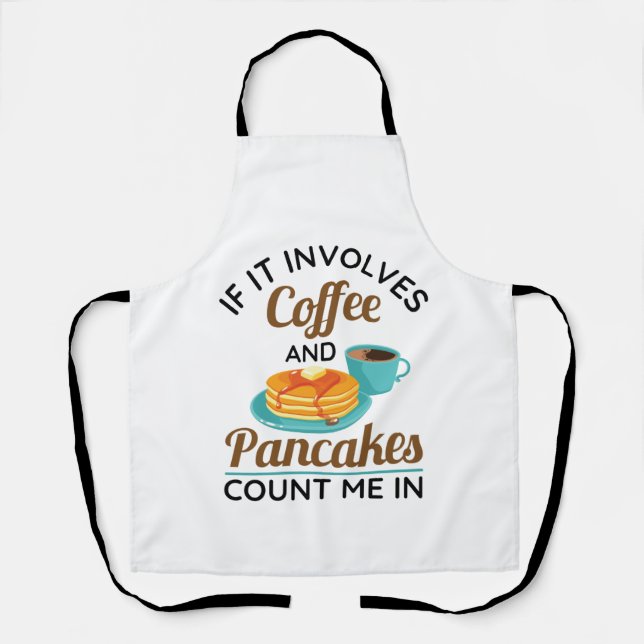 If It Involves Coffee and Pancakes Count Me In  Apron (Front)