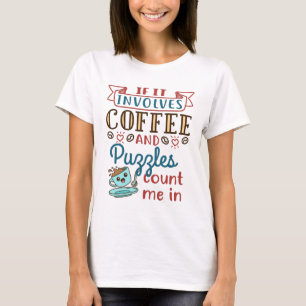 If It Involves Coffee And Puzzles Count Me In T-Shirt