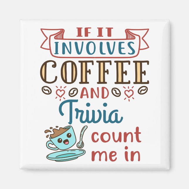 If It Involves Coffee and Trivia Count Me In Magnet (Front)