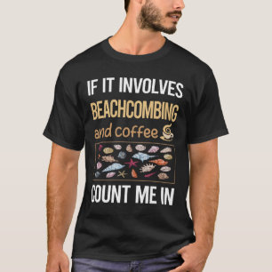If It Involves Coffee Beachcombing Beachcomber T-Shirt