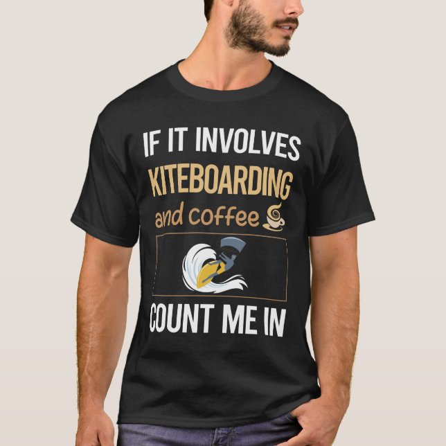 If It Involves Coffee Kiteboarding Kiteboard Kiteb T-Shirt (Front)