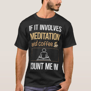 If It Involves Coffee Meditation Meditate Meditati T-Shirt
