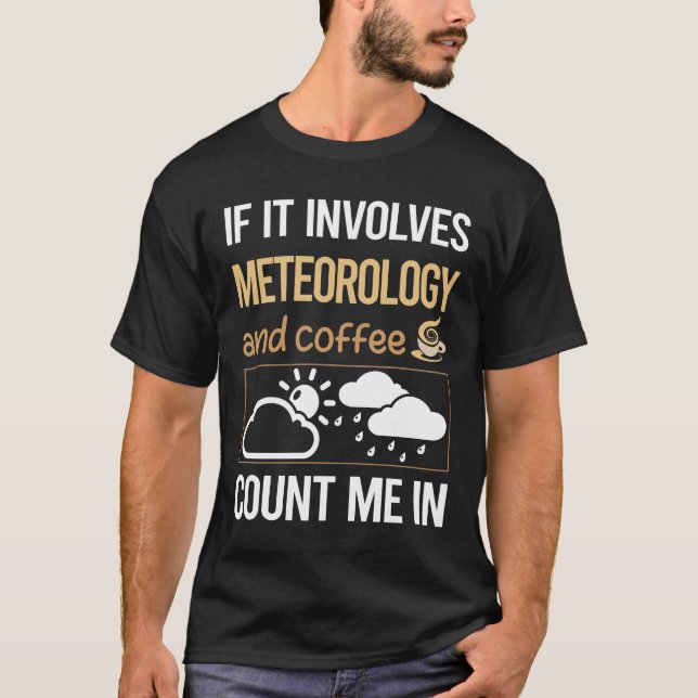If It Involves Coffee Meteorology Meteorologist T-Shirt (Front)