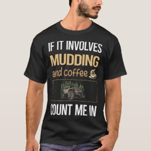 If It Involves Coffee Mudding Mud Bogging T-Shirt