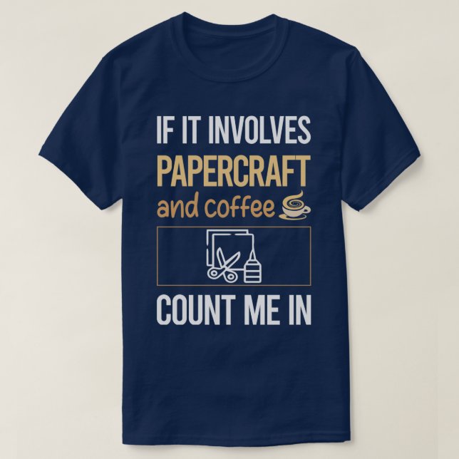 If It Involves Coffee Papercraft Paper Craft T-Shirt (Design Front)