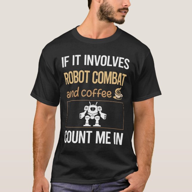 If It Involves Coffee Robot Combat Robots T-Shirt (Front)