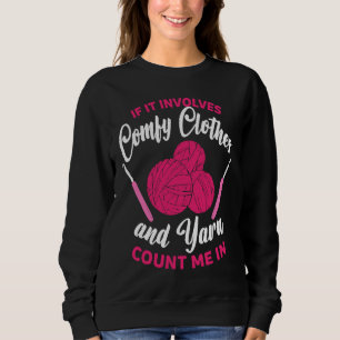 If it involves comfy clothes and Yarn Crocheting C Sweatshirt