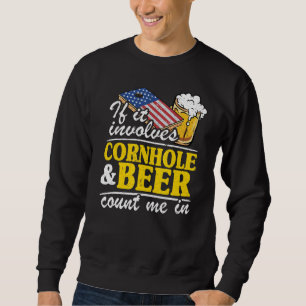 If It Involves Cornhole & Beer Count Me In Usa Fla Sweatshirt