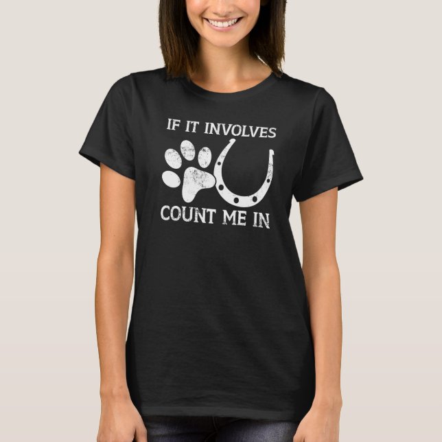 If IT Involves Count Me In Riding Horse T-Shirt (Front)