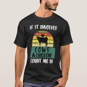 If It Involves Cows And Chickens Count Me In Farm T-Shirt