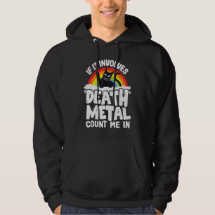 If It Involves Death Metal Count Me In Cat Metal R Hoodie