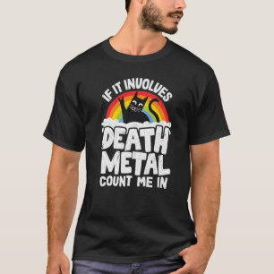 If It Involves Death Metal Count Me In Cat Metal R T-Shirt