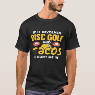 If It Involves Disc Golf And Tacos Count Me In T-Shirt