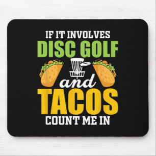 If It Involves Disc Golf Andn Tacos Count Me In Mouse Pad