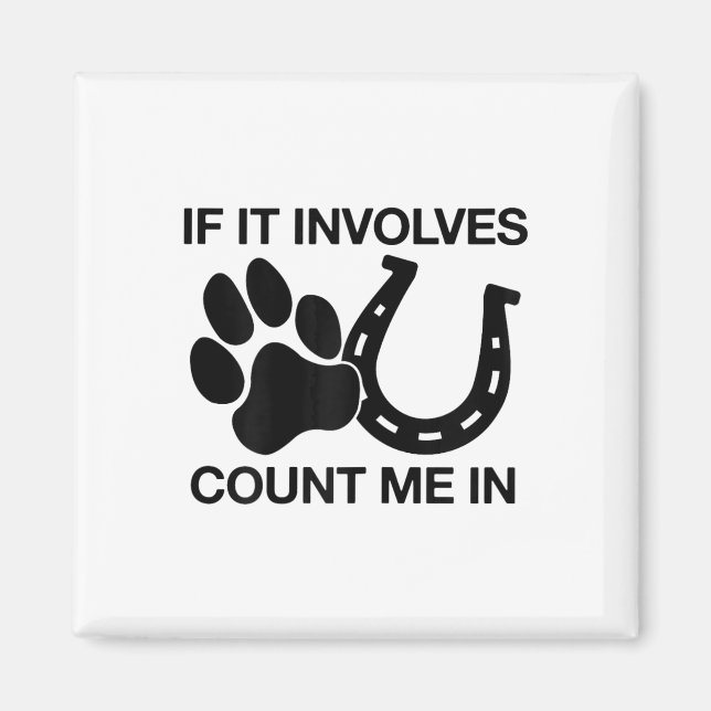 If It Involves Dogs &amp; Horses Count Me In Horse Magnet (Front)