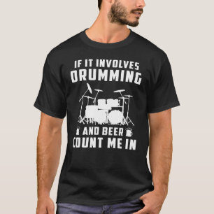 If It Involves Drumming and Beer, Count Me In! Fun T-Shirt