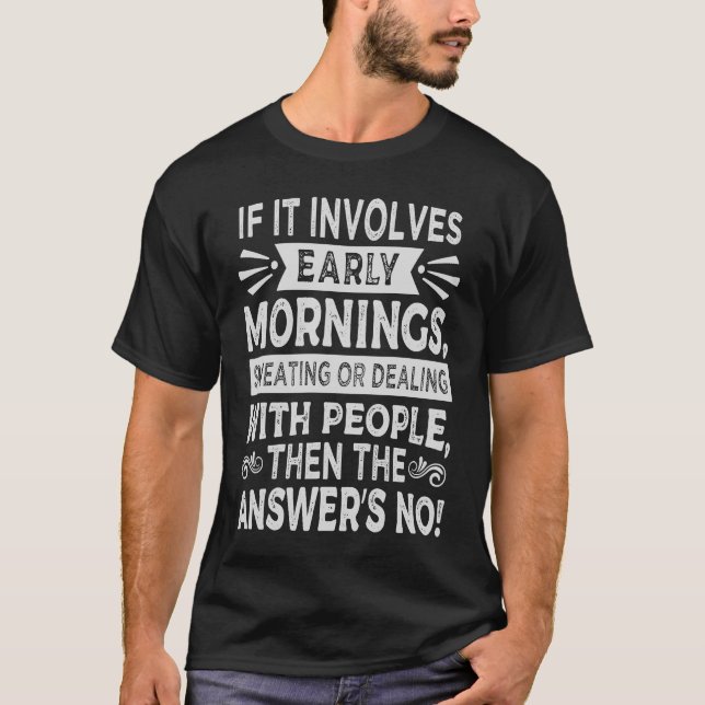 If It Involves Early Mornings Sweating Dealing Wit T-Shirt (Front)