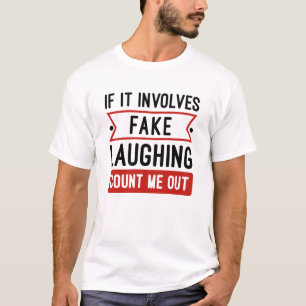 If It Involves Fake Laughing T-Shirt