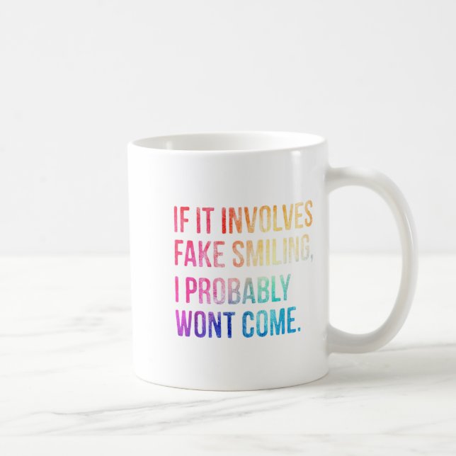 If It Involves Fake Smiling I Probably Wont Come F Coffee Mug (Right)