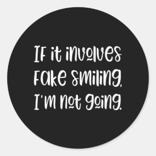 If it involves fake smiling I'm not going Sticker