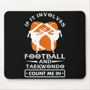 If It Involves Football and Taekwondo Count Me in Mouse Pad
