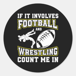If It Involves Football And Wrestling Count Me In Classic Round Sticker