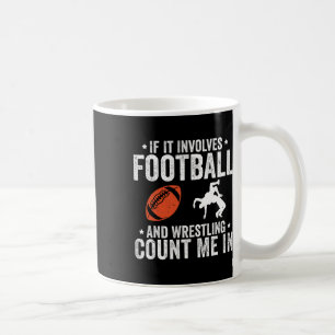 If It Involves Football And Wrestling Count Me In Coffee Mug