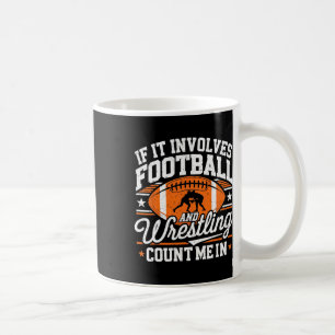 If It Involves Football And Wrestling Count Me In Coffee Mug