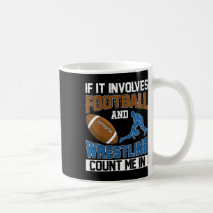 If It Involves Football And Wrestling Count Me In Coffee Mug