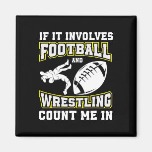 If It Involves Football And Wrestling Count Me In Magnet