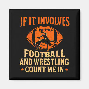 If It Involves Football And Wrestling Count Me In Magnet