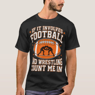 If It Involves Football And Wrestling Count Me In T-Shirt