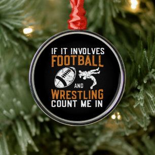 If It Involves Football And Wrestling Count Me Metal Ornament