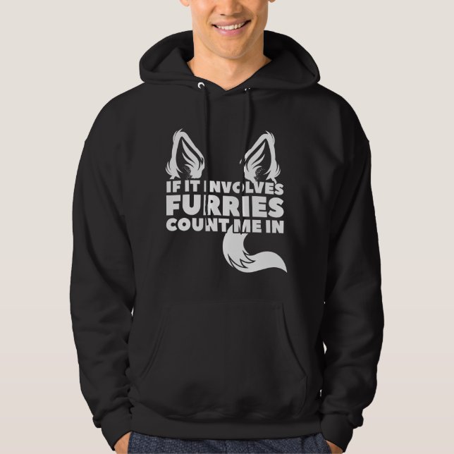 If it involves Furries count me in Furry Hoodie (Front)