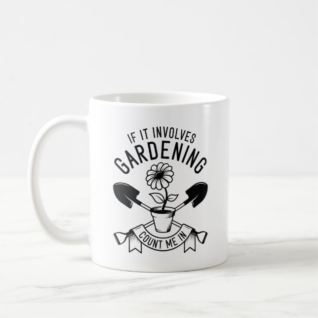 If It Involves Gardening Count Me In Coffee Mug (Left)