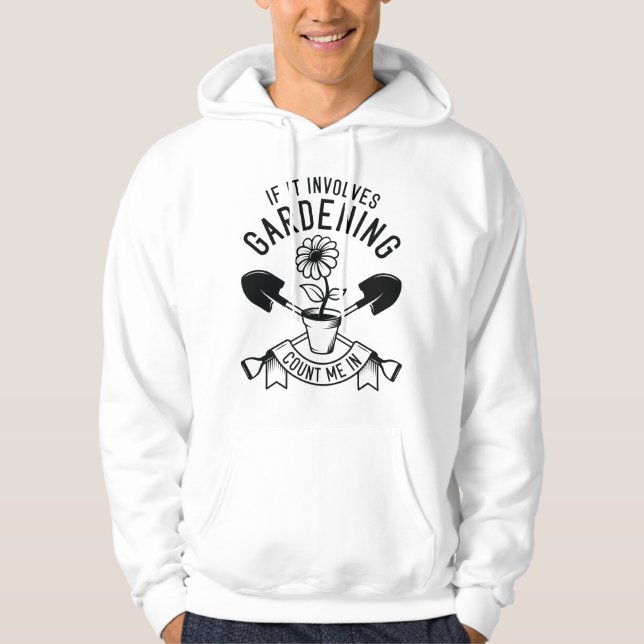 If It Involves Gardening Count Me In Hoodie (Front)